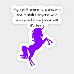 My Spirit Animal Is A Unicorn And It Stabs Anyone Who Makes Diabetes Jokes With It’s Horn - Purple Sticker